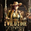 2 Wild 2 Die