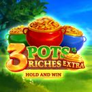 3 Pots Riches Extra: Hold and Win