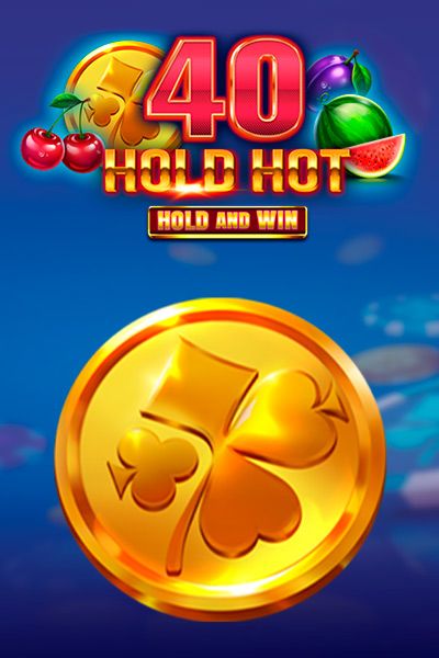 40 Hold Hot Hold And Win